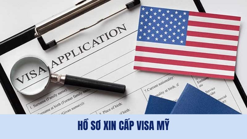 Hồ sơ xin cấp visa Mỹ chi tiết