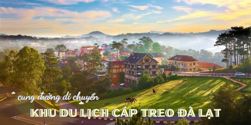 Cung đường đến khu cáp treo ngắn, dễ đi