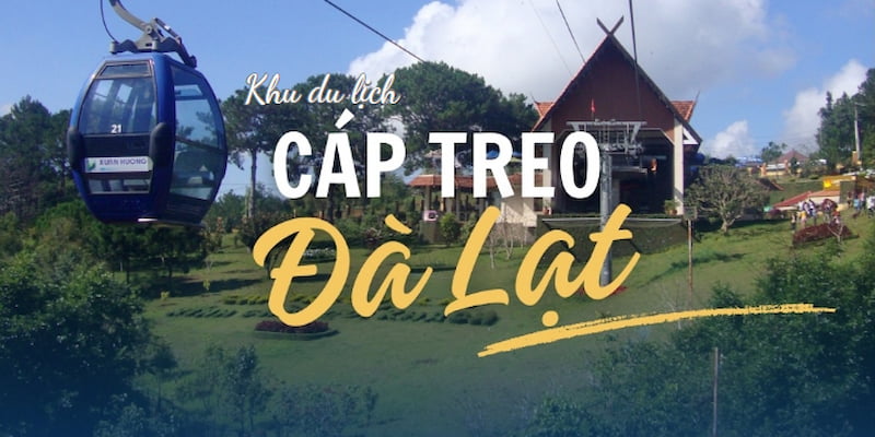 Giới thiệu điểm đến tham quan khu du lịch cáp treo Đà Lạt