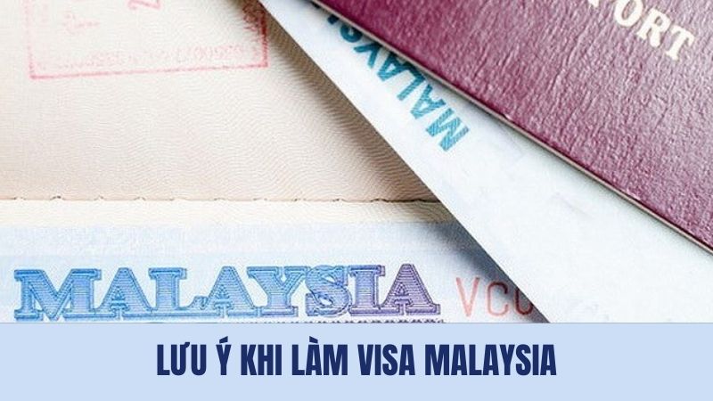 Một số lưu ý cần cân nhắc để đậu visa Malaysia